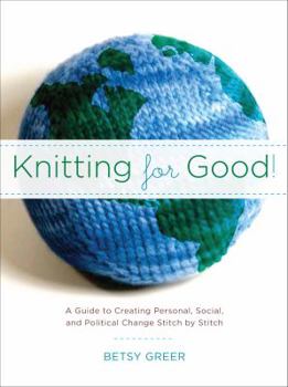 Paperback Knitting for Good!: A Guide to Creating Personal, Social & Political Change, Stitch by Stitch Book