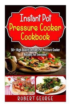 Paperback Instant Pot Pressure Cooker Cookbook: : 50+ High-Quality Instant Pot Pressure Cooker Recipes for everyone! Book