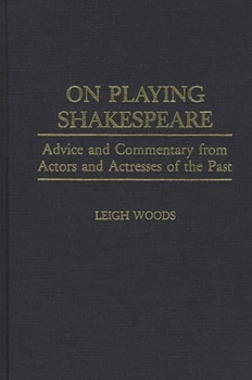 Hardcover On Playing Shakespeare: Advice and Commentary from Actors and Actresses of the Past Book