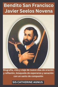 Bendito San Francisco Javier Seelos Novena: Biografía, vida y viaje de nueve días de oración y reflexión, búsqueda de esperanza y sanación con un santo de compasión (Spanish Edition)