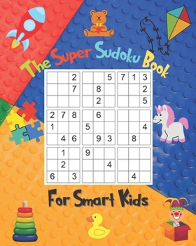 Paperback The Super Sudoku Book For Smart Kids: Logic Puzzles For Kids Age 10 To 13 - Logical Thinking Books For Kids - Math Puzzles For Kids Ages 9-12 - Puzzle Book