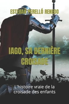 Paperback Iago, Sa Derni?re Croisade: L'histoire vraie de la croisade des enfants [French] Book