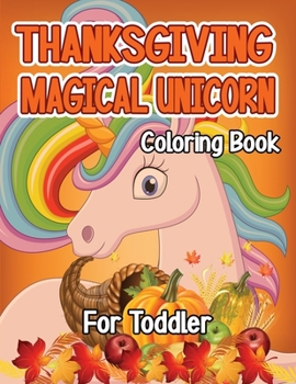 Thanksgiving Magical Unicorn Coloring Book for Toddler: A Magical Thanksgiving Unicorn Coloring Activity Book For Girls And Anyone Who Loves Unicorns! ... from Tree a Collection of Fun and Easy