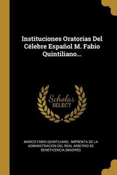 Paperback Instituciones Oratorias Del Célebre Español M. Fabio Quintiliano... [Spanish] Book