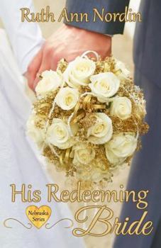 His Redeeming Bride - Book #9 of the Nebraska Historicals