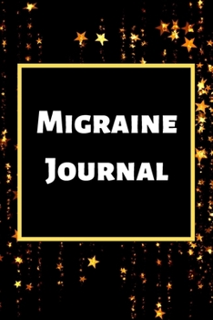 Migraine Journal: Headache Book, Migraine Headache Log, Chronic Headache/Migraine Management. Record Severity, Duration, Triggers Symptoms & Notes