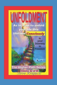 Paperback The Higher Path Series, Volume 62: Unfoldment, As in how to unwrap your life this lifetime Consciously Book