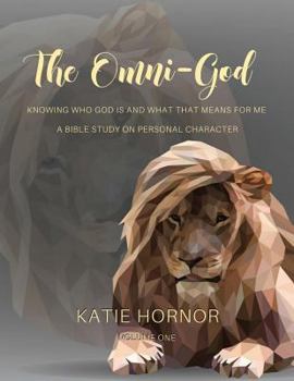 Paperback The Omni-God: Knowing Who God is and What that Means for Me: A Bible Study on Personal Character Book