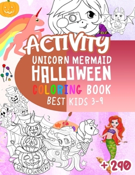 Paperback Activity: UNICORN MERMAID HALLOWEEN COLORING BOOK BEST KIDS 3-9: More than 290 Photos, Unicorn, Mermaid, Halloween, Kids Ages 3- Book