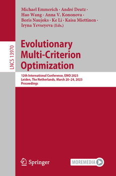Paperback Evolutionary Multi-Criterion Optimization: 12th International Conference, Emo 2023, Leiden, the Netherlands, March 20-24, 2023, Proceedings Book