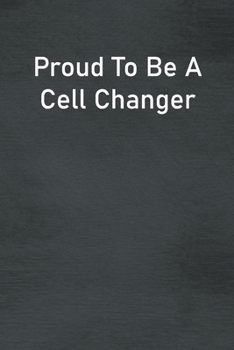 Paperback Proud To Be A Cell Changer: Lined Notebook For Men, Women And Co Workers Book