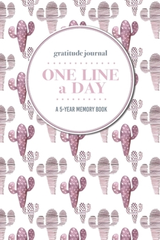 Paperback Gratitude Journal - One Line a Day - A 5-Year Memory Book: 5-Year Gratitude Journal - 5-Year Diary - Cactus Notebook for Keepsake Memories and Journal Book