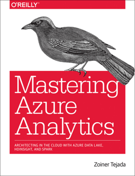 Paperback Mastering Azure Analytics: Architecting in the Cloud with Azure Data Lake, HDInsight, and Spark Book