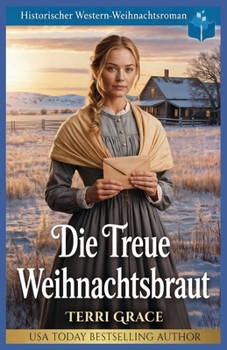 Die Treue Weihnachtsbraut: Historischer Western-Weihnachtsroman (Weihnachts-Briefbräute (Wild West Romanze))