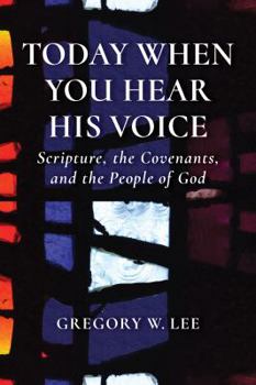 Paperback Today When You Hear His Voice: Scripture, the Covenants, and the People of God Book