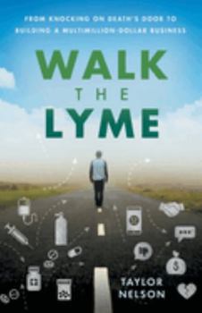 Paperback Walk the Lyme: From Knocking on Death's Door to Building a Multimillion-Dollar Business Book