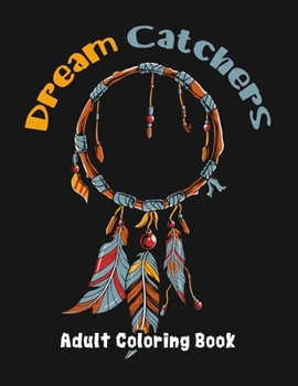 Paperback Dream Catchers Adult Coloring Book: 50 Black Background Designs With Mandala, Feathers, Native American Patterns, Stress Relieving Activity For Grownu Book