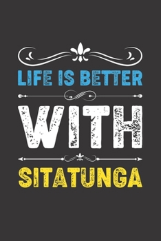 Paperback Life Is Better With Sitatunga: Funny Sitatunga Lovers Gifts Dot Grid Journal Notebook 6x9 120 Pages Book