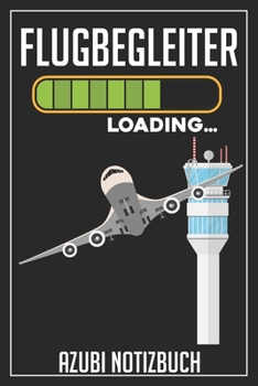 Flugbegleiter Loading… Azubi Notizbuch: 120 Seiten Liniert im Format A5 (6x9 Zoll) mit Soft Cover Glänzend. (German Edition)