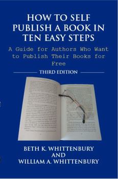 Paperback How to Self Publish a Book in Ten Easy Steps: A Guide for Authors Who Want to Publish Their Books for Free Book