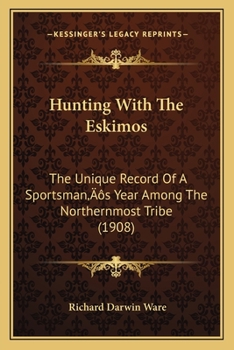 Paperback Hunting With The Eskimos: The Unique Record Of A Sportsman's Year Among The Northernmost Tribe (1908) Book