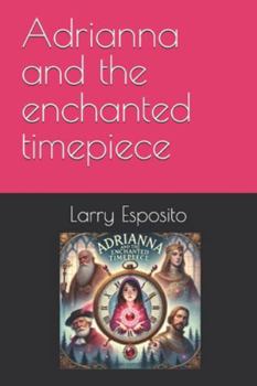 Paperback Adrianna and the enchanted timepiece: Finding Leonardo Davinci Book