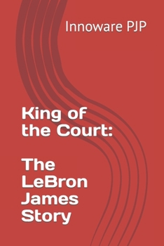 Paperback King of the Court: The LeBron James Story Book