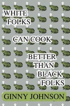 Paperback White Folks Can Cook Better Than Black Folks Book
