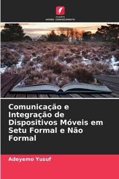 Paperback Comunicação e Integração de Dispositivos Móveis em Setu Formal e Não Formal [Portuguese] Book