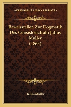Paperback Beweisstellen Zur Dogmatik Des Consistorialrath Julius Muller (1863) [German] Book