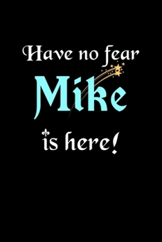 Paperback Have No Fear, Mike Is Here: Personalized Name Journal Notebook Blank Lined Customized Diary Planner Gifts Book