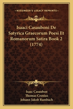 Paperback Isaaci Casauboni De Satyrica Graecorum Poesi Et Romanorum Satira Book 2 (1774) [Latin] Book