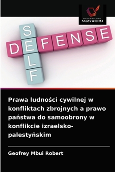 Prawa ludności cywilnej w konfliktach zbrojnych a prawo państwa do samoobrony w konflikcie izraelsko-palestyńskim