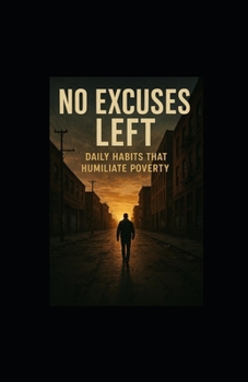 No Excuses Left: Daily Habits That Humiliate Poverty