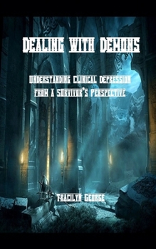 Paperback Dealing with Demons: Understanding Clinical Depression from a Survivor's Perspective Book