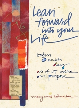 Paperback Lean Forward Into Your Life: Begin Each Day as If It Were on Purpose Book