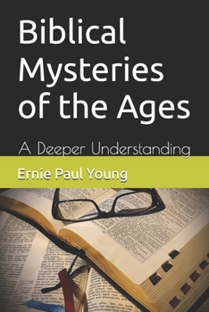 Paperback Biblical Mysteries of the Ages: A Deeper Understanding Book
