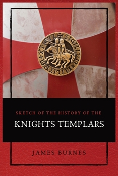 Paperback Sketch of the History of the Knights Templars: Illustrated [Large Print] Book