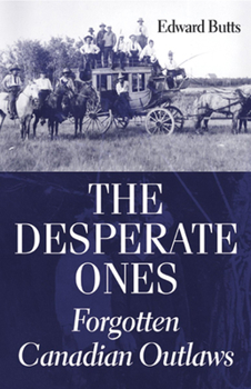 Paperback The Desperate Ones: Forgotten Canadian Outlaws Book