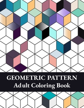 Paperback Geometric Pattern Adult Coloring Book: Geometric Shapes and Patterns Coloring Book, Fun Coloring Book for Stress Relief and Relaxation Book