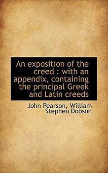 Paperback An Exposition of the Creed: With an Appendix, Containing the Principal Greek and Latin Creeds Book