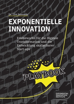Paperback Exponentielle Innovation Playbook: Frameworks für die Digitale Transformation und die Entwicklung skalierbarer Start-ups [German] Book