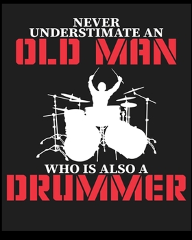Neve Understimate An Old Man Who Is Also A Drummer: Lined Notebook ,Composition Book, Diary, Journal, Doodling, Sketching, Notes, Gift for Birthday , Halloween , Christmas , Mother's Day, Father's Day