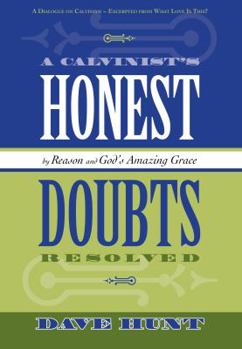 Paperback A Calvinist's Honest Doubts Resolved: By Reason and God's Amazing Grace Book
