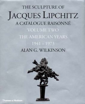 Hardcover The Sculpture of Jacques Lipchitz: A Catalogue Raisonne the American Years 1941-1973 Book