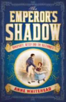 Hardcover The Emperor's Shadow: Bonaparte, Betsy and the Balcombes of St Helena Book