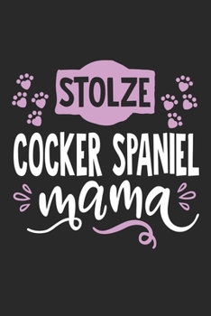 Stolze Cocker Spaniel Mama: Cooles Lustiges Cocker Spaniel Hund Notizbuch | Notizheft | Planer | Tagebuch | Journal - DIN A5 - 120 Blanko Seiten - ... Hundebesitzerinnen und Fans (German Edition)