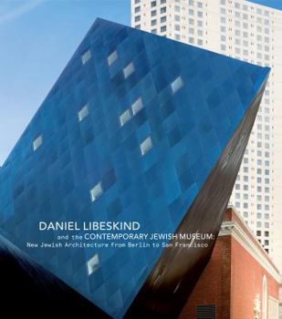 Hardcover Daniel Libeskind and the Contemporary Jewish Museum: New Jewish Architecture from Berlin to San Francisco Book
