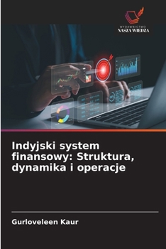 Paperback Indyjski system finansowy: Struktura, dynamika i operacje [Polish] Book