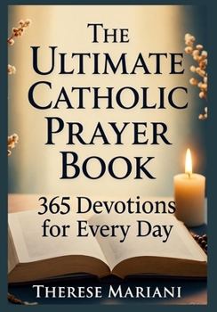 Paperback The Ultimate Catholic Prayer Book: 365 Devotions for Every Day: "Ultimate Novenas for Special Occasions, Healing, Peace, and Devotion" Book